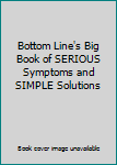Hardcover Bottom Line's Big Book of SERIOUS Symptoms and SIMPLE Solutions Book