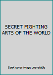 Hardcover SECRET FIGHTING ARTS OF THE WORLD Book