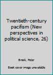 Paperback Twentieth-century pacifism (New perspectives in political science, 26) Book