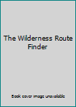 Hardcover The Wilderness Route Finder Book