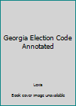 Paperback Georgia Election Code Annotated Book