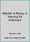 Paperback Babylon is Rising: A Warning for Americans Book