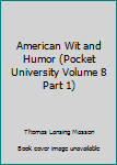 Hardcover American Wit and Humor (Pocket University Volume 8 Part 1) Book