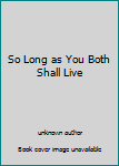 Paperback So Long as You Both Shall Live Book