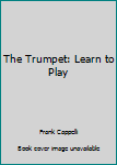 Hardcover The Trumpet: Learn to Play Book