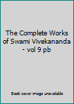 Paperback The Complete Works of Swami Vivekananda - vol 9 pb Book