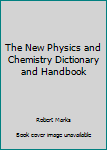 Mass Market Paperback The New Physics and Chemistry Dictionary and Handbook Book