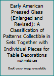 Hardcover Early American Pressed Glass (Enlarged and Revised): A Classification of Patterns Collectible in Sets Together with Individual Pieces for Table Decorations Book