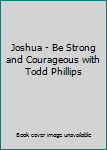 Joshua - Be Strong and Courageous with Todd Phillips
