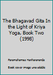 Paperback The Bhagavad Gita In the Light of Kriya Yoga, Book Two (1998) Book