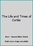Hardcover The Life and Times of Cortés Book