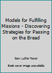 Paperback Models for Fulfilling Missions - Discovering Strategies for Passing on the Bread Book