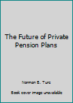 Paperback The Future of Private Pension Plans Book