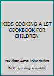 Hardcover KIDS COOKING A 1ST COOKBOOK FOR CHILDREN Book