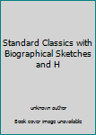 Standard Classics with Biographical Sketches and H
