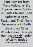 Voices from Many Hill Tops, Echoes from Many Valleys, or the Experiences of Spirits in Earth Life and Spirit Spheres in Ages Past....and Their Many Incarnations in Earth Life and on Other Worlds Given