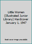 Hardcover Little Women (Illustrated Junior Library) Hardcover January 1, 1947 Book