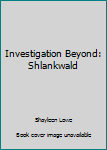 Paperback Investigation Beyond: Shlankwald Book