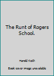 The Runt of Rogers School.