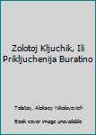 Zolotoj kljuchik, ili prikljuchenija Buratino (Russian Edition)