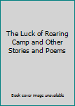 Hardcover The Luck of Roaring Camp and Other Stories and Poems Book