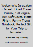 Paperback Welcome to Jerusalem - Israel : Lined Travel Journal, 120 Pages, 6x9, Soft Cover, Matte Finish, Funny Travel Notebook, Perfect Gift for Your Trip to Jerusalem Book