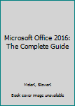 Paperback Microsoft Office 2016: The Complete Guide Book