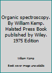 Hardcover Organic spectroscopy. By William Kemp. Halsted Press Book published by Wiley. 1975 Edition Book