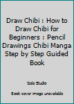 Paperback Draw Chibi : How to Draw Chibi for Beginners : Pencil Drawings Chibi Manga Step by Step Guided Book