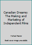 Paperback Canadian Dreams: The Making and Marketing of Independent Films Book