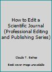 Hardcover How to Edit a Scientific Journal (Professional Editing and Publishing Series) Book