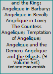 Paperback Angelique; Angelique and the King; Angelique in Barbary; Angelique in Revolt; Angelique in Love; The Countess Angelique; Temptation of Angelique; Angelique and the Demon; Angelique and the Ghosts (9 Volume Set) Book