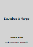 Hardcover L'autobus à Margo [French] Book
