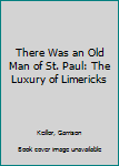 Hardcover There Was an Old Man of St. Paul: The Luxury of Limericks Book