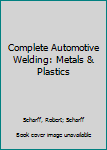 Paperback Complete Automotive Welding: Metals & Plastics Book