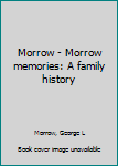 Unknown Binding Morrow - Morrow memories: A family history Book