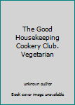 Paperback The Good Housekeeping Cookery Club. Vegetarian Book
