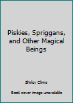 Hardcover Piskies, Spriggans, and Other Magical Beings Book