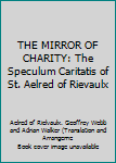 Hardcover THE MIRROR OF CHARITY: The Speculum Caritatis of St. Aelred of Rievaulx Book