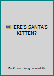 Unknown Binding WHERE'S SANTA'S KITTEN? Book