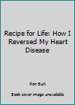 Paperback Recipe for Life: How I Reversed My Heart Disease Book