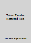 Cards Takao Tanabe Notecard Folio Book
