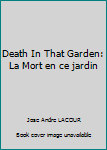 Death In That Garden: La Mort en ce jardin