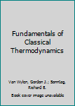 Fundamentals of Classical Thermodynamics