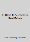 30 Days to Success in Real Estate: Fast Track Your Career in Real Estate