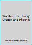 Wooden Toy - Lucky Dragon and Phoenix