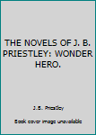 Hardcover THE NOVELS OF J. B. PRIESTLEY: WONDER HERO. Book