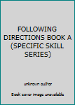 Unknown Binding FOLLOWING DIRECTIONS BOOK A (SPECIFIC SKILL SERIES) Book
