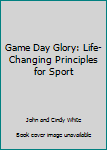 Paperback Game Day Glory: Life-Changing Principles for Sport Book