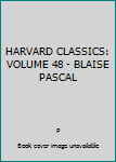 Hardcover HARVARD CLASSICS: VOLUME 48 - BLAISE PASCAL Book